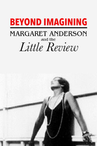 Beyond Imagining: Margaret Anderson and the Little Review